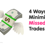 4 Ways You Can Avoid Missing Good Trades